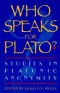 Who Speaks For Plato? Studies in Platonic Anonymity Who Speaks For Plato? Studies in Platonic Anonymity